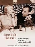'Sag mir, da� Du mich liebst'. Erich Maria Remarque - Marlene Dietrich. Zeugnisse einer Leidenschaft - 