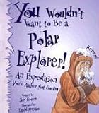 You Wouldn't Want to Be a Polar Explorer! (You Wouldn't Want To)