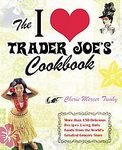  : The I Love Trader Joe's Cookbook: 150 Delicious Recipes Using Only Foods from the World's Greatest Grocery Store [Paperback]