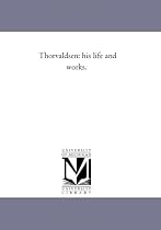 Thorvaldsen: his life and works.