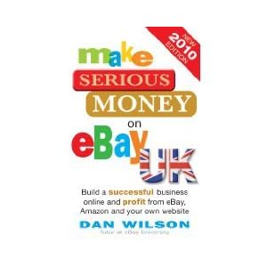 Make Serious Money on eBay UK, Build a successful business online and profit from eBay, Amazon and y Review