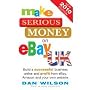 by Dan Wilson Make Serious Money on eBay UK, Build a successful business online and profit from eBay, Amazon and your own website  2nd Revised edition edition