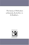 The history of Methodism in Kentucky. By the Rev. A. H. Redford ...: Vol. 3