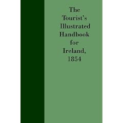 Tourist's Illustrated Handbook for Ireland 1854 (Early guides for travellers in Britain)