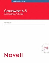 Novell's GroupWise 6.5 Administrators Guide (Novell Press)