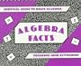 Algebra Facts: Survival Guide to Basic Algebra