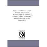 Help to Zion's travellers: being an attempt to remove various stumbling blocks out of the way, relating to doctrinal, experimental, and practical religion. By Rev. Robert Hall ... book cover
