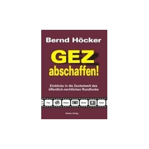 GEZ abschaffen!: Einblicke in die Dunkelwelt des &ouml;ffentlich-rechtlichen Rundfunks (Broschiert)