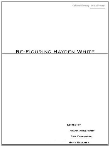 Re-Figuring Hayden White (Cultural Memory in the Present)