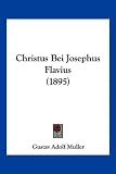 Christus Bei Josephus Flavius (1895) - Gustav Adolf Muller