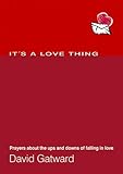 It's a love thing : prayers about the ups and downs of falling in love