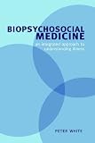 Biopsychosocial Medicine: An Integrated Approach to Understanding Illness