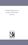 Introductory lessons on morals, and Christian evidences.
