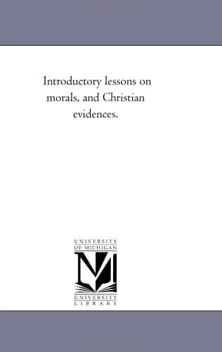 Introductory lessons on morals, and Christian evidences.