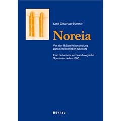 Noreia: Von der fiktiven Keltensiedlung zum mittelalterlichen Adelssitz. Eine historische und arch�ologische Spurensuche bis 1600