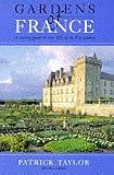 Gardens of France: A Touring Guide to Over 100 of the Best Gardens