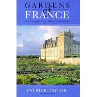 Gardens of France: A Touring Guide to Over 100 of the Best Gardens