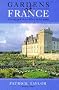 Gardens of France: A Touring Guide to Over 100 of the Best Gardens