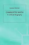 Charlotte Smith: A Critical Biography