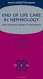 End of Life Care in Nephrology: From Advanced Disease to Bereavement (Oxford Specialist Handbook in End of Life Care)