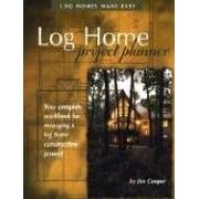 Log Home Project Planner: Log Homes Made Easy