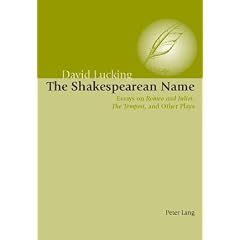 The Shakespearean Name: Essays on <I>Romeo and Juliet</I>, <I>The Tempest</I> and Other Plays