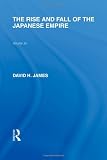 RLE: Japan Mini-Set B: History (34 vols): The Rise and Fall of the Japanese Empire (Routledge Library Editions) (Volume 15)