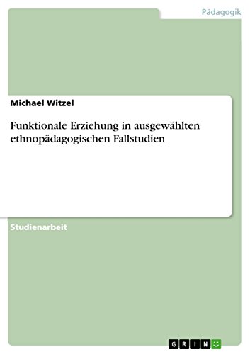 Funktionale Erziehung in ausgewählten ethnopädagogischen Fallstudien (German Edition), by Michael Witzel