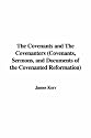 The Covenants and The Covenanters (Covenants, Sermons, and Documents of the Covenanted Reformation)