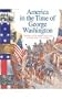 George Washington: The Story of Our Nation from Coast to Coast, from 1747 to 1803 (America in the Time Of...)