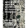 Anselm Kiefer - Wege der Weltweisheit /Die Frauen der Revolution: Women of the Revolution