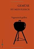 Produkt-Bild: Gem&uuml;se ist mein Fleisch - Vegetarisch grillen