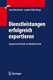 Dienstleistungen erfolgreich exportieren: Integrativer Vertrieb von Medizintechnik - 
