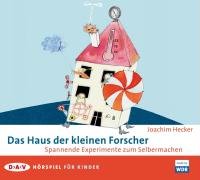 Das Haus der kleinen Forscher: Spannende Experimente zum Selbermachen - H&ouml;rspiel f&uuml;r Kinder