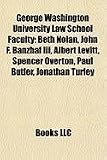 Produkt-Bild: George Washington University Law School Faculty: Beth Nolan, John F. Banzhaf III, Albert Levitt, Spencer Overton, Paul Butler, Jonathan Turley