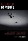 Addicted to Failure: U.S. Security Policy in Latin America and the Andean Region (Latin American Silhouettes) [Paperback] [2006] 1 Ed. Brian Loveman, Adri·n Bonilla, Pilar Gait·n, Monica Herz, Kenneth Lehman, Enrique Obando, Orlando J. PÈrez, Eduardo Pizarro, Philipp Sch?nrock-MartÌnez, Juan Gabriel Tokatlian