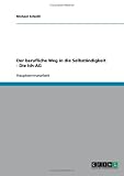 Der berufliche Weg in die Selbst�ndigkeit - Die Ich-AG
