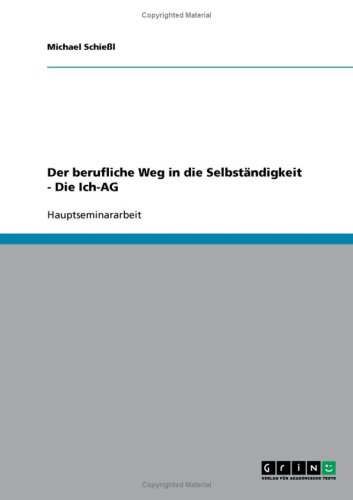 Der berufliche Weg in die Selbst�ndigkeit - Die Ich-AG