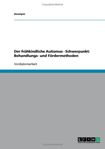 Der fr�hkindliche Autismus - Schwerpunkt: Behandlungs- und F�rdermethoden