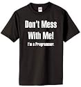 Don't Mess With Me, I am a Programmer - T-Shirt (40 colors)