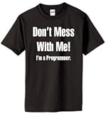 Don't Mess With Me, I am a Programmer - T-Shirt (40 colors)