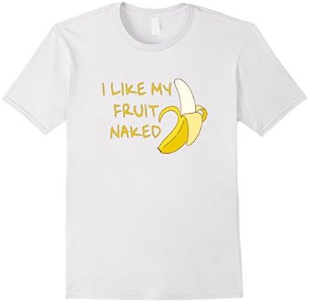 Men's I Like My Fruit Naked - Undressed Banana Funny T-Shirt Large White
