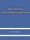 The American Practical Brewer and Tanner