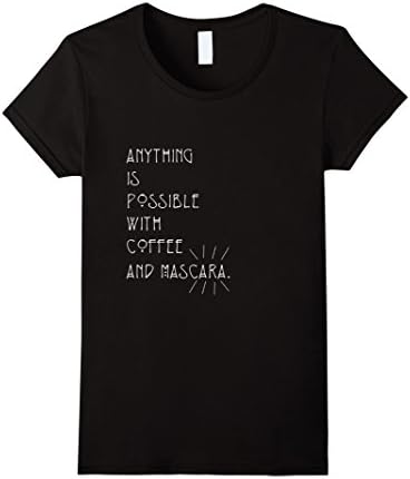 Women's Anything is possible with Coffee and Mascara T-Shirt Small Black
