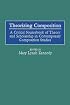 Theorizing Composition: A Critical Sourcebook of Theory and Scholarship in Contemporary Composition Studies (GPG) (PB)