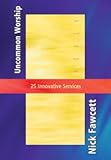 Uncommon worship : 25 innovative services