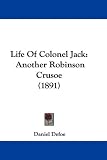 Life Of Colonel Jack: Another Robinson Crusoe (1891)