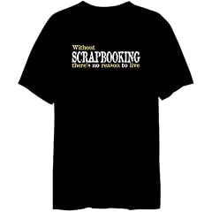 Without Scrapbooking There's No Reason To Live Hobbies Herren T-Shirt (Schwarz, Gr��en X-Small - XXX-Large)