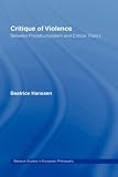 Critique of Violence: Between Poststructuralism and Critical Theory (Warwick Studies in European Philosophy) Beatric Hanssen