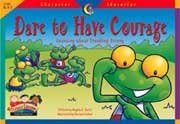 Dare to Have Courage Character Education Readers